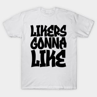 Likers Gonna Like T-Shirt